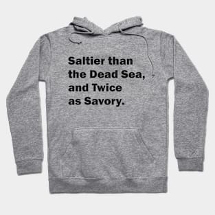 Saltier than the Dead Sea, and Twice as Savory. Hoodie